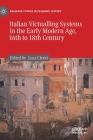 Italian Victualling Systems in the Early Modern Age, 16th to 18th Century (Palgrave Studies in Economic History) By Luca Clerici (Editor) Cover Image