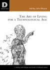 The Art of Living for A Technological Age (Dispatches) Cover Image