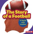 The Story of a Football: It Starts with Leather (Step by Step) By Robin Nelson Cover Image