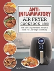 Anti-Inflammatory Air Fryer Cookbook 1500: 1500 Days Easy and Healthy Recipes to Guide You Lose Weight Scientifically Cover Image