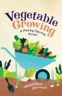 Vegetable Growing: A Money-saving Guide Cover Image