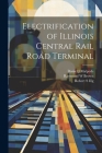 Electrification of Illinois Central Rail Road Terminal By Robert S. Illg, Raymond W. Brown, Daniel J. Malpede Cover Image