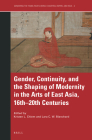 Gender, Continuity, and the Shaping of Modernity in the Arts of East Asia, 16th-20th Centuries (Gendering the Trans-Pacific World #2) Cover Image
