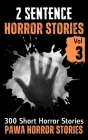 2 Sentence Horror Stories - Volume 3: A Collection of 300 Short Scary and Creepy Tales By P. Awa Cover Image