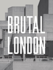 Brutal London: A Photographic Exploration of Post-War London Cover Image