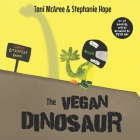 The Vegan Dinosaur: A powerful children's book to make super vegan kids feel proud of their kind diet. By Stephanie Hope, Toni McAree Cover Image