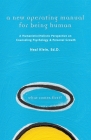 A New Operating Manual for Being Human: A Humanistic/Holistic Perspective on Counseling Psychology and Personal Growth By Neal Klein Ed D. Cover Image