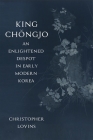 King Chongjo: An Enlightened Despot in Early Modern Korea By Christopher Lovins Cover Image