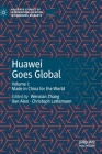 Huawei Goes Global: Volume I: Made in China for the World (Palgrave Studies of Internationalization in Emerging Markets) Cover Image