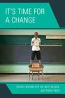 It's Time for a Change: School Reform for the Next Decade By Matthew Lynch Cover Image