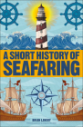 A Short History of Seafaring (DK Short Histories) By Brian Lavery Cover Image