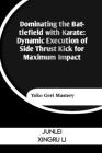 Dominating the Battlefield with Karate: Dynamic Execution of Side Thrust Kick for Maximum Impact: Yoko Geri Mastery Cover Image