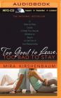 Too Good to Leave, Too Bad to Stay: A Step-By-Step Guide to Help You Decide Whether to Stay in or Get Out of Your Relationship By Mira Kirshenbaum, Adriane McNeely (Read by) Cover Image