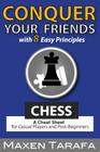 Chess: Conquer your Friends with 8 Easy Principles: A Cheat Sheet for Casual Players and Post-Beginners (Chess for Beginners #2) By Maxen R. Tarafa Cover Image