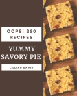 Oops! 250 Yummy Savory Pie Recipes: The Best-ever of Yummy Savory Pie Cookbook Cover Image