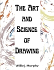 The Art and Science of Drawing: Step-by-Step Beginner Drawing Guides Cover Image