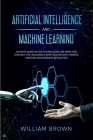 Artificial Intelligence and Machine Learning: Ultimate Guide on the Technologies are Impacting Our Daily Life, Including a Deep Analysis into Finance, Cover Image