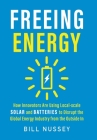 Freeing Energy: How Innovators Are Using Local-scale Solar and Batteries to Disrupt the Global Energy Industry from the Outside In Cover Image