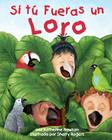 Si Tú Fueras Un Loro (If You Were a Parrot) By Katherine Rawson, Sherry Rogers (Illustrator) Cover Image