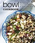 Bowl Cookbook: Recipes for Delicious Bowls of Grain and Rice (2nd Edition) By Booksumo Press Cover Image