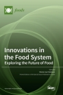 Innovations in the Food System: Exploring the Future of Food By Maria Lisa Clodoveo (Guest Editor) Cover Image