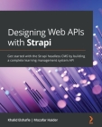 Designing Web APIs with Strapi: Get started with the Strapi headless CMS by building a complete learning management system API Cover Image