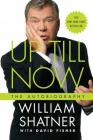 Up Till Now: The Autobiography By William Shatner, David Fisher Cover Image