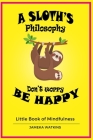 A Sloth's philosophy, Don't worry be happy: Little Book of Mindfulness Cover Image