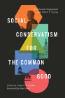 Social Conservatism for the Common Good: A Protestant Engagement with Robert P. George By Andrew Walker, Ben Sasse (Foreword by), John Wilsey (Contribution by) Cover Image