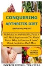 CONQUERING ARTHRITIS DIET HANDBOOK for YOU: Full Guide on Arthritis Diet/Foods A to Z; Meal Requirements You Should Know; What to Consume & Avoid; Dos Cover Image