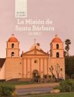 La Misión de Santa Bárbara (Discovering Mission Santa Bárbara) (Las Misiones de California (the Missions of California)) By Jack Connelly Cover Image