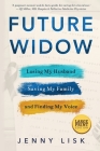 Future Widow: Losing My Husband, Saving My Family, and Finding My Voice By Jenny Lisk Cover Image
