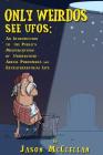 Only Weirdos See UFOs: An Introduction to the Public's Misperception of Unidentified Aerial Phenomena and Extraterrestrial Life By Jason McClellan Cover Image