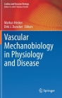 Vascular Mechanobiology in Physiology and Disease (Cardiac and Vascular Biology #8) By Markus Hecker (Editor), Dirk J. Duncker (Editor) Cover Image