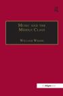 Music and the Middle Class: The Social Structure of Concert Life in London, Paris and Vienna Between 1830 and 1848 (Music in Nineteenth-Century Britain) By William Weber Cover Image