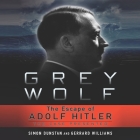 Grey Wolf: The Escape of Adolf Hitler By Simon Dunstan, Gerrard Williams, Don Hagen (Read by) Cover Image