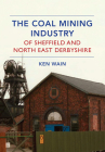 The Coal Mining Industry of Sheffield and North Derbyshire Cover Image