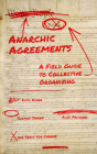 Anarchic Agreements: A Field Guide to Collective Organizing Cover Image