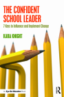 The Confident School Leader: 7 Keys to Influence and Implement Change By Kara Knight Cover Image