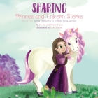 Sharing: Princess and Unicorn Stories: Teaching Children How to Be Polite, Caring, and Kind By Penny B. Jen, J. S. Jen, Cyan Platas (Illustrator) Cover Image