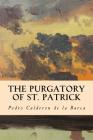 The Purgatory of St. Patrick By Denis Florence MacCarthy, Pedro Calderon De La Barca Cover Image