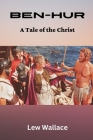 Ben-Hur: A Tale of the Christ By Lew Wallace Cover Image