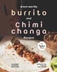Drool-Worthy Burrito and Chimichanga Recipes: Loaded Flavor-Busting Wraps to Enjoy for Days By Tyler Sweet Cover Image