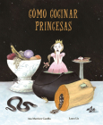 Cómo Cocinar Princesas (Nubeclassics) By Ana Martínez Castillo, Laura Liz (Illustrator) Cover Image