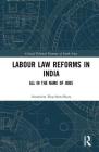 Labour Law Reforms in India: All in the Name of Jobs (Critical Political Economy of South Asia) By Anamitra Roychowdhury Cover Image