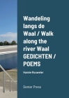 Wandeling langs de Waal / Walk along the river Waal GEDICHTEN / POEMS: Hannie Rouweler Demer Press By Hannie Rouweler Cover Image