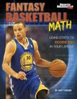 Fantasy Basketball Math: Using STATS to Score Big in Your League (Fantasy Sports Math) By Matt Doeden Cover Image