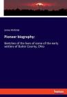 Pioneer biography: Sketches of the lives of some of the early settlers of Butler County, Ohio By James McBride Cover Image