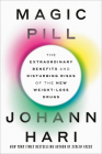 Magic Pill: The Extraordinary Benefits and Disturbing Risks of the New Weight-Loss Drugs By Johann Hari Cover Image