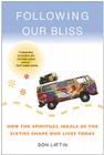 Following Our Bliss: How the Spiritual Ideals of the Sixties Shape Our Lives Today By Don Lattin Cover Image